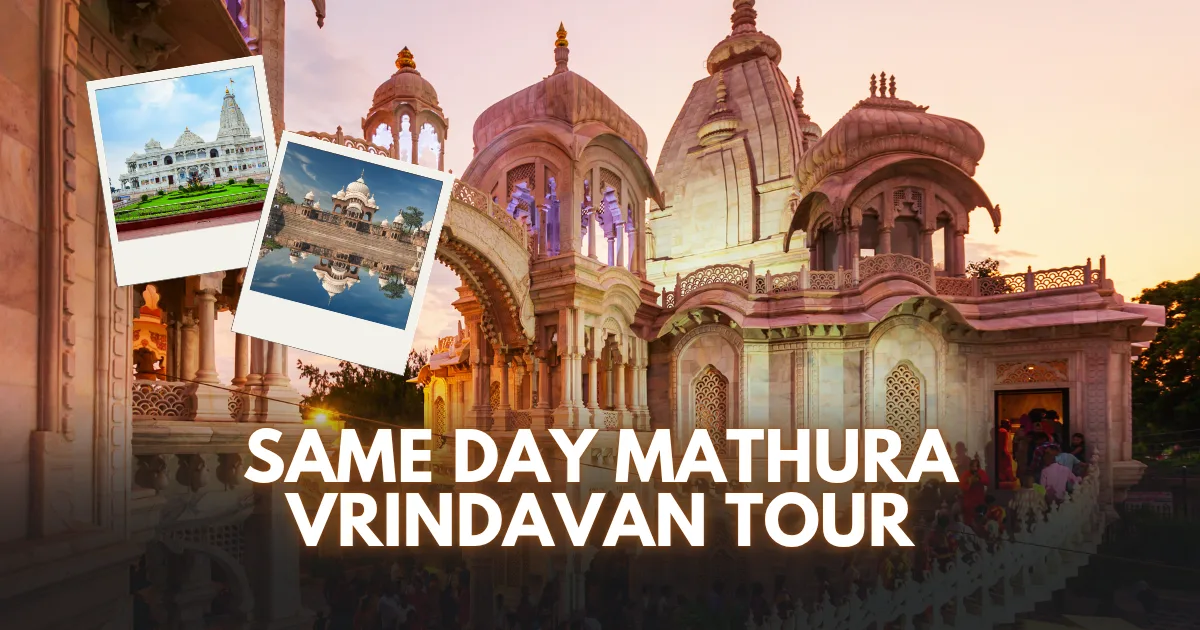 Same day Mathura Vrindavan Tour Package