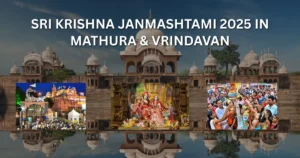 Sri Krishna Janmashtami 2025 in Mathura & Vrindavan
