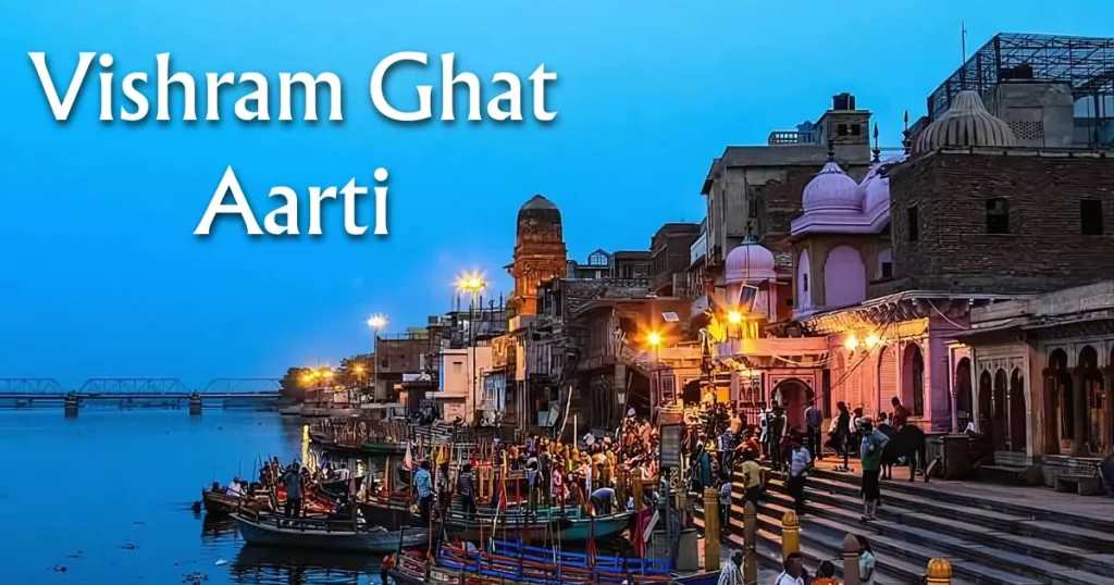 Vishram Ghat Aarti Timing 2025, History, Location & More