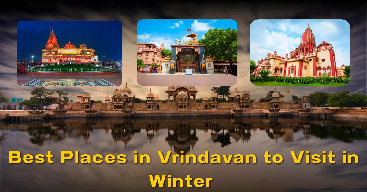 Best Places in Vrindavan to Visit in Winter