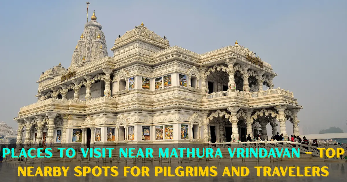 Places to Visit Near Mathura Vrindavan