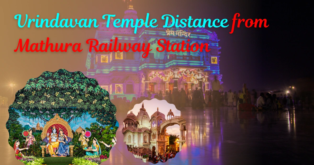 Vrindavan Temple Distance from Mathura Railway Station
